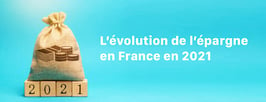 Quelques points de réflexion sur l’évolution de l’épargne en France en 2021