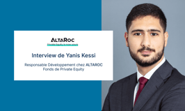 Yanis KESSI, Responsable des Relations Partenaires, nous explique les spécificités du Private Equity Altaroc